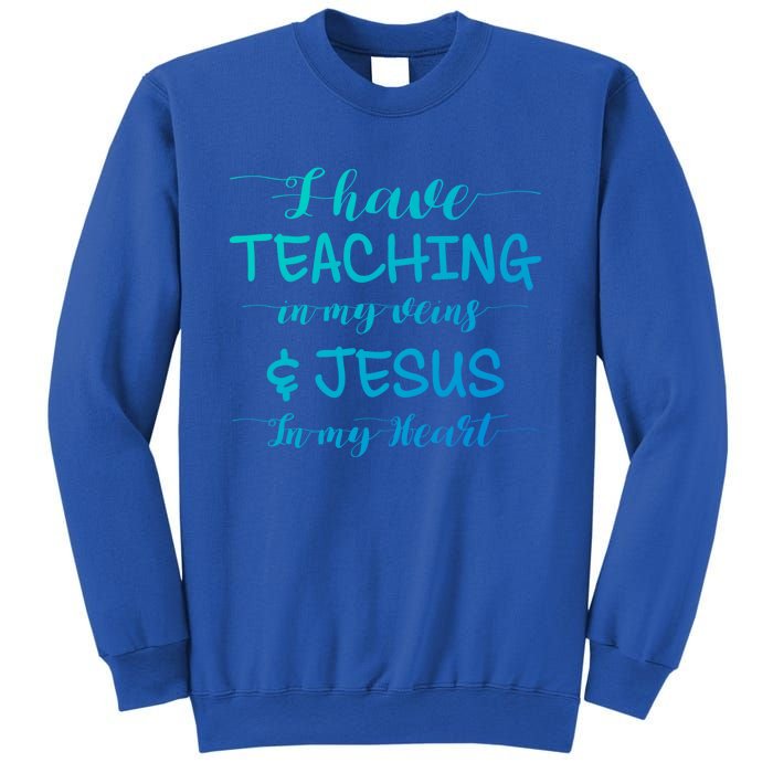 I Have Teaching In My Veins And Jesus In My Heart Teacher Gift Sweatshirt