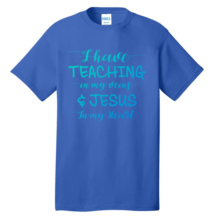 I Have Teaching In My Veins And Jesus In My Heart Teacher Gift Tall T-Shirt