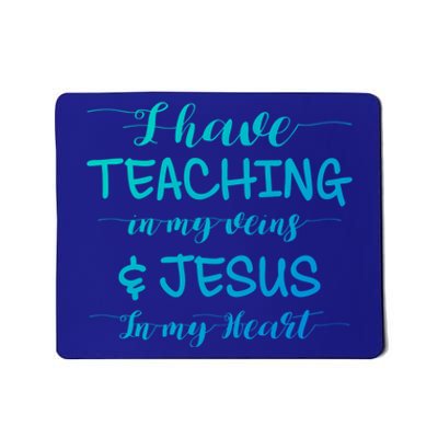 I Have Teaching In My Veins And Jesus In My Heart Teacher Gift Mousepad