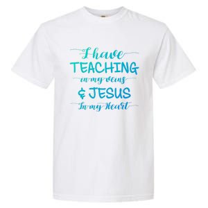 I Have Teaching In My Veins And Jesus In My Heart Teacher Gift Garment-Dyed Heavyweight T-Shirt