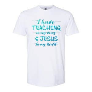 I Have Teaching In My Veins And Jesus In My Heart Teacher Gift Softstyle CVC T-Shirt