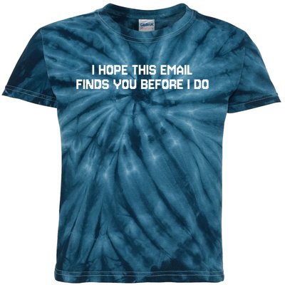 I Hope This Email Finds You Before I Do Funny Saying Kids Tie-Dye T-Shirt