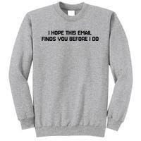 I Hope This Email Finds You Before I Do Funny Saying Sweatshirt