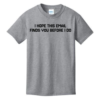 I Hope This Email Finds You Before I Do Funny Saying Kids T-Shirt