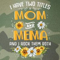 I Have Two Titles Mom And Mema And I Rock Them Both Legacy Tie Dye Trucker Hat