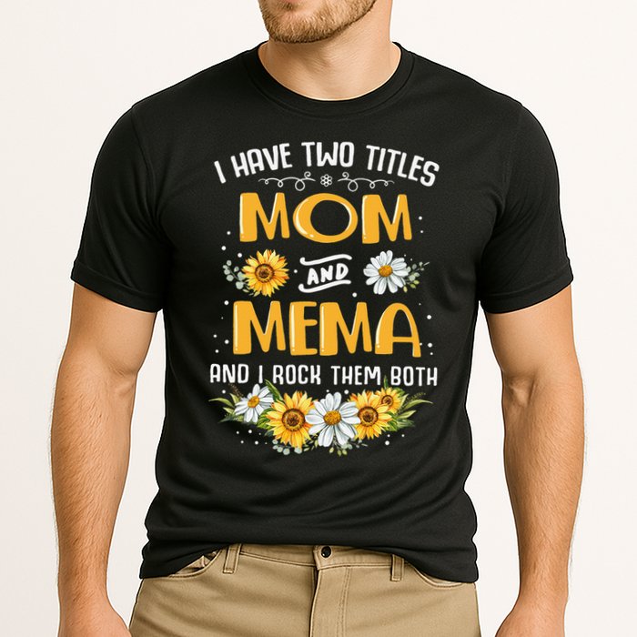 I Have Two Titles Mom And Mema And I Rock Them Both Performance Shirt