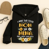 I Have Two Titles Mom And Mema And I Rock Them Both Hoodie