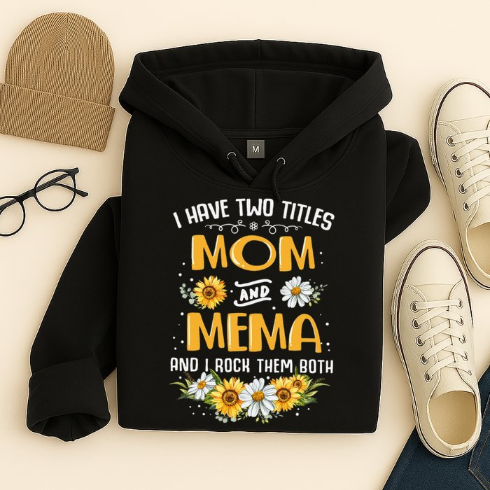 I Have Two Titles Mom And Mema And I Rock Them Both Hoodie