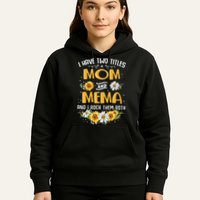 I Have Two Titles Mom And Mema And I Rock Them Both Hoodie