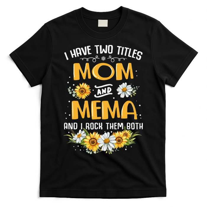 I Have Two Titles Mom And Mema And I Rock Them Both T-Shirt