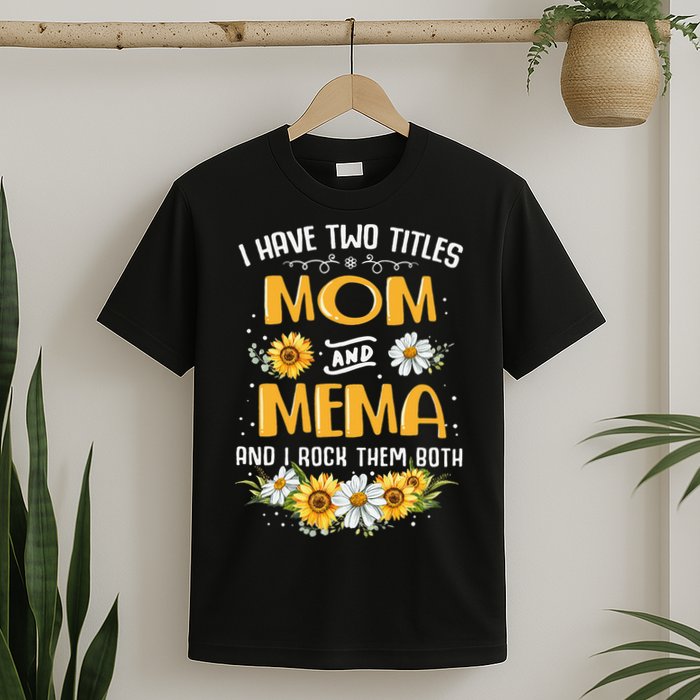I Have Two Titles Mom And Mema And I Rock Them Both T-Shirt