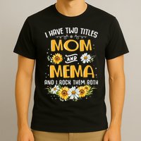 I Have Two Titles Mom And Mema And I Rock Them Both T-Shirt