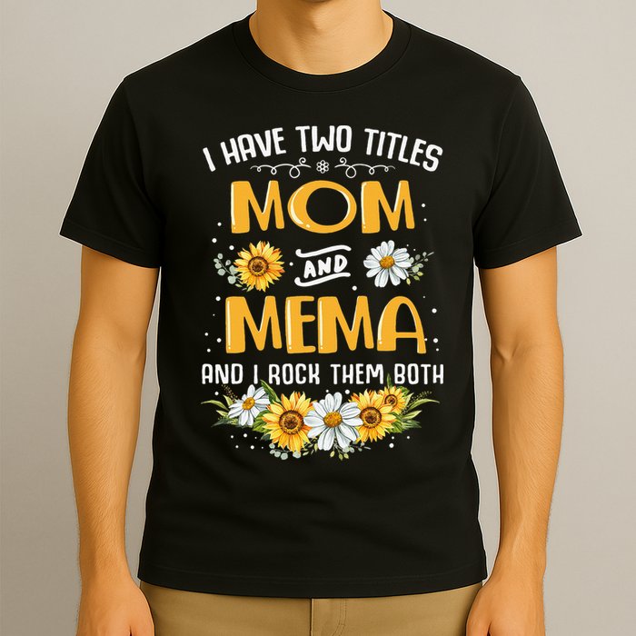 I Have Two Titles Mom And Mema And I Rock Them Both T-Shirt
