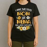 I Have Two Titles Mom And Mema And I Rock Them Both T-Shirt