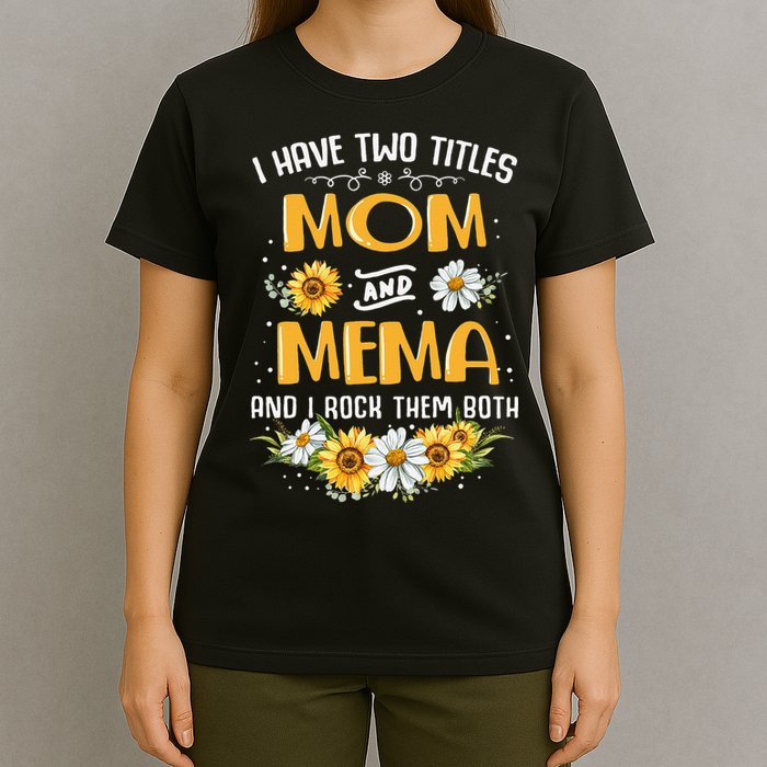 I Have Two Titles Mom And Mema And I Rock Them Both T-Shirt