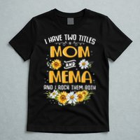 I Have Two Titles Mom And Mema And I Rock Them Both T-Shirt