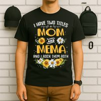 I Have Two Titles Mom And Mema And I Rock Them Both T-Shirt