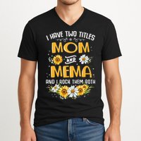 I Have Two Titles Mom And Mema And I Rock Them Both V-Neck T-Shirt