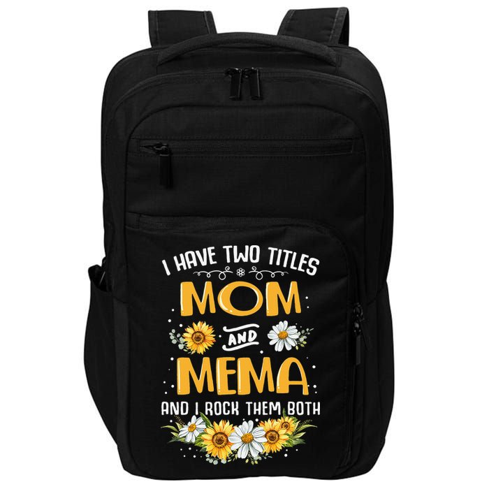 I Have Two Titles Mom And Mema And I Rock Them Both Impact Tech Backpack