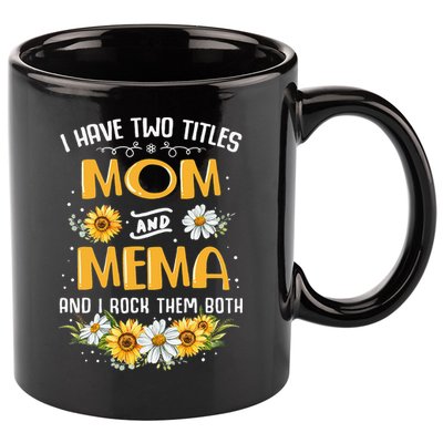 I Have Two Titles Mom And Mema And I Rock Them Both 11oz C Handle Ceramic Mug