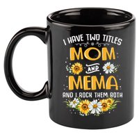 I Have Two Titles Mom And Mema And I Rock Them Both 11oz C Handle Ceramic Mug