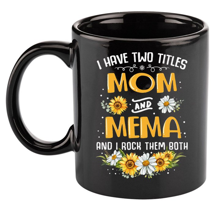 I Have Two Titles Mom And Mema And I Rock Them Both 11oz C Handle Ceramic Mug