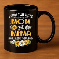 I Have Two Titles Mom And Mema And I Rock Them Both 11oz C Handle Ceramic Mug