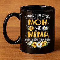 I Have Two Titles Mom And Mema And I Rock Them Both 11oz C Handle Ceramic Mug