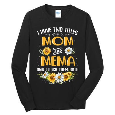 I Have Two Titles Mom And Mema And I Rock Them Both Tall Long Sleeve T-Shirt