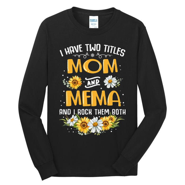 I Have Two Titles Mom And Mema And I Rock Them Both Tall Long Sleeve T-Shirt