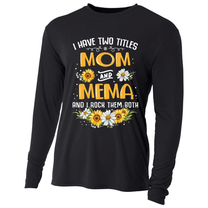 I Have Two Titles Mom And Mema And I Rock Them Both Cooling Performance Long Sleeve Crew