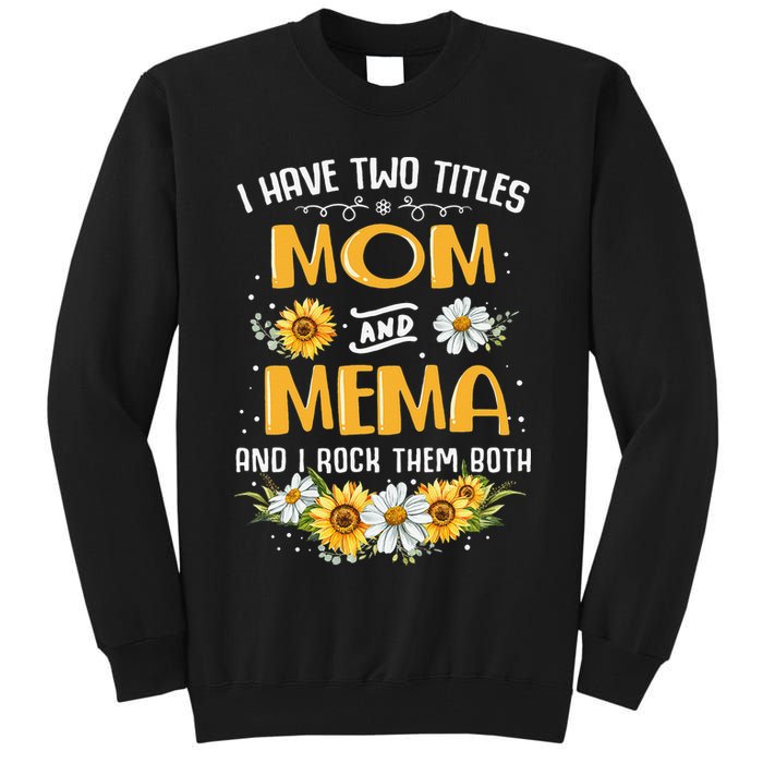 I Have Two Titles Mom And Mema And I Rock Them Both Tall Sweatshirt