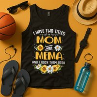 I Have Two Titles Mom And Mema And I Rock Them Both Tank Top