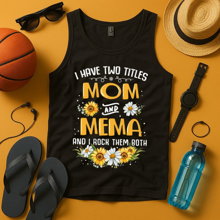 I Have Two Titles Mom And Mema And I Rock Them Both Tank Top