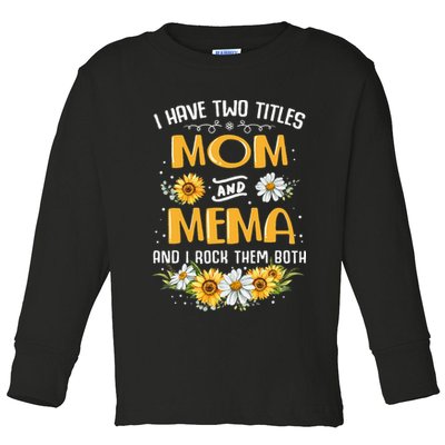 I Have Two Titles Mom And Mema And I Rock Them Both Toddler Long Sleeve Shirt