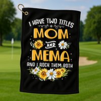 I Have Two Titles Mom And Mema And I Rock Them Both Golf Towel