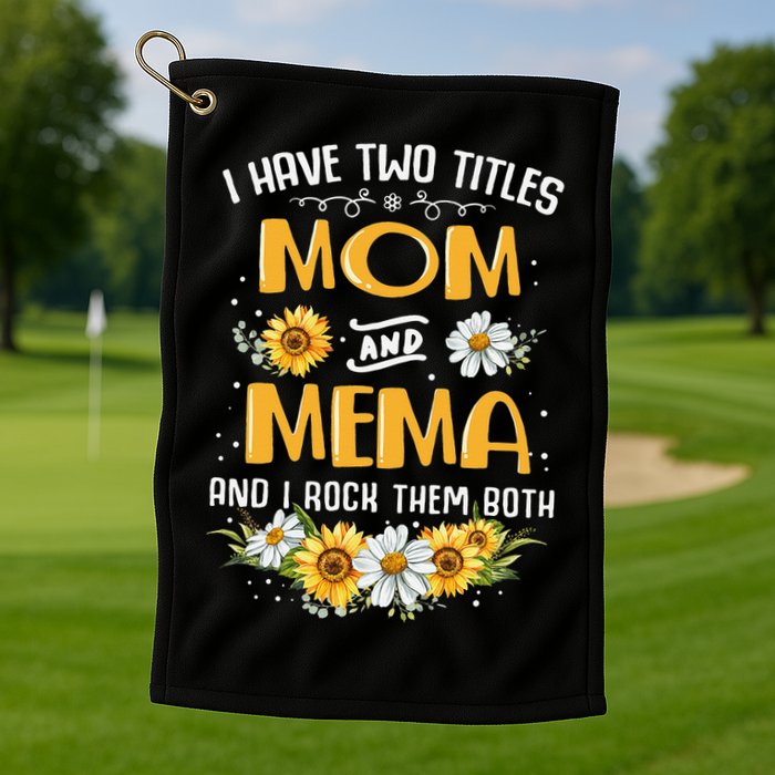 I Have Two Titles Mom And Mema And I Rock Them Both Golf Towel