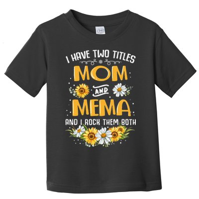 I Have Two Titles Mom And Mema And I Rock Them Both Toddler T-Shirt