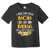 I Have Two Titles Mom And Mema And I Rock Them Both Toddler T-Shirt