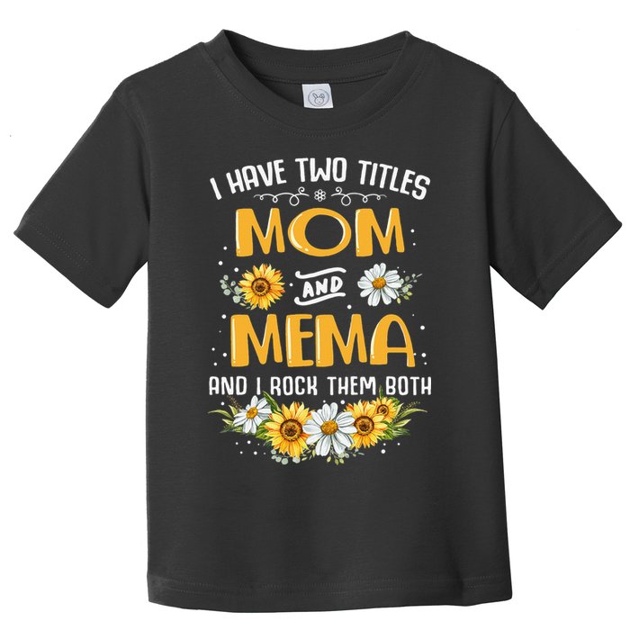 I Have Two Titles Mom And Mema And I Rock Them Both Toddler T-Shirt
