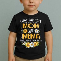 I Have Two Titles Mom And Mema And I Rock Them Both Toddler T-Shirt