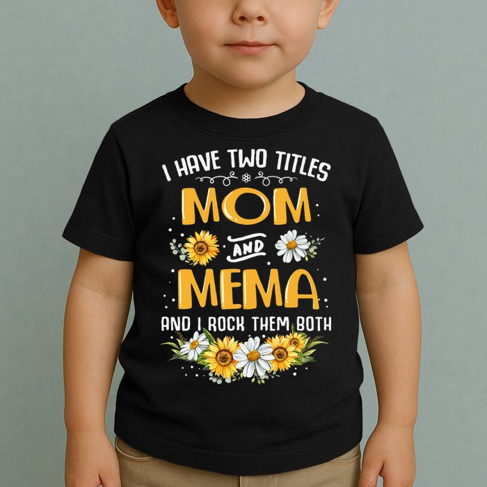 I Have Two Titles Mom And Mema And I Rock Them Both Toddler T-Shirt