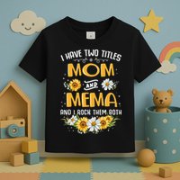 I Have Two Titles Mom And Mema And I Rock Them Both Toddler T-Shirt