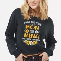 I Have Two Titles Mom And Mema And I Rock Them Both Cropped Pullover Crew