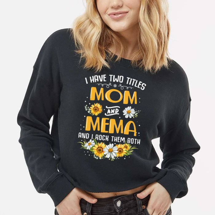 I Have Two Titles Mom And Mema And I Rock Them Both Cropped Pullover Crew