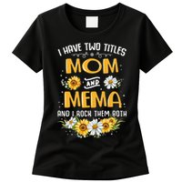 I Have Two Titles Mom And Mema And I Rock Them Both Womens T-Shirt