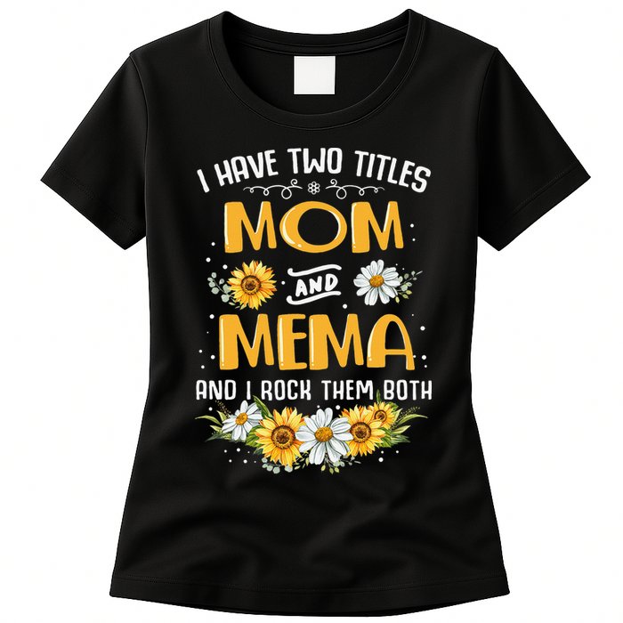 I Have Two Titles Mom And Mema And I Rock Them Both Womens T-Shirt