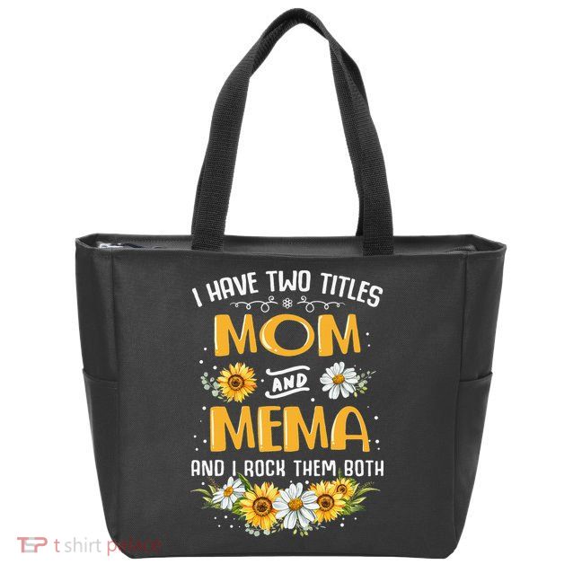 I Have Two Titles Mom And Mema And I Rock Them Both Zip Tote Bag