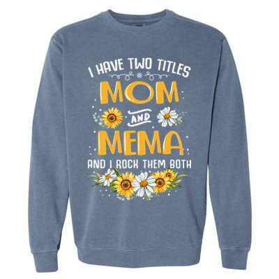 I Have Two Titles Mom And Mema And I Rock Them Both Garment-Dyed Sweatshirt