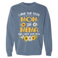 I Have Two Titles Mom And Mema And I Rock Them Both Garment-Dyed Sweatshirt